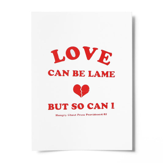 Love Can Be Lame Screen Print