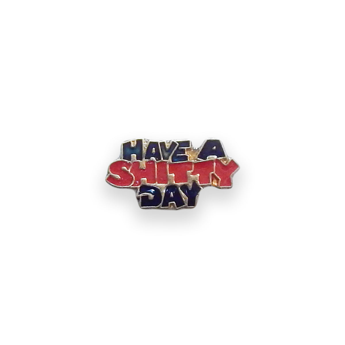 Have A Shitty Day Vintage Pin