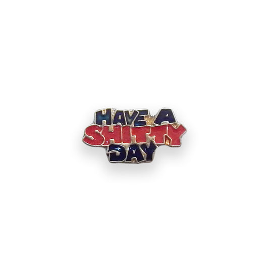 Have A Shitty Day Vintage Pin