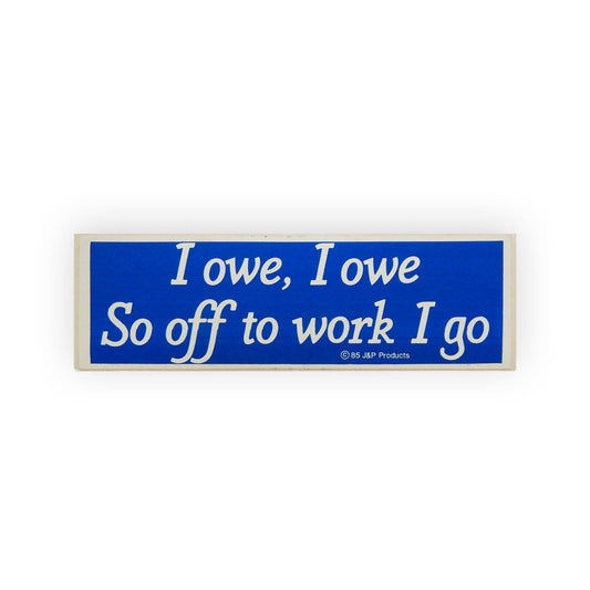 Vintage Bumper Sticker I Owe I Owe